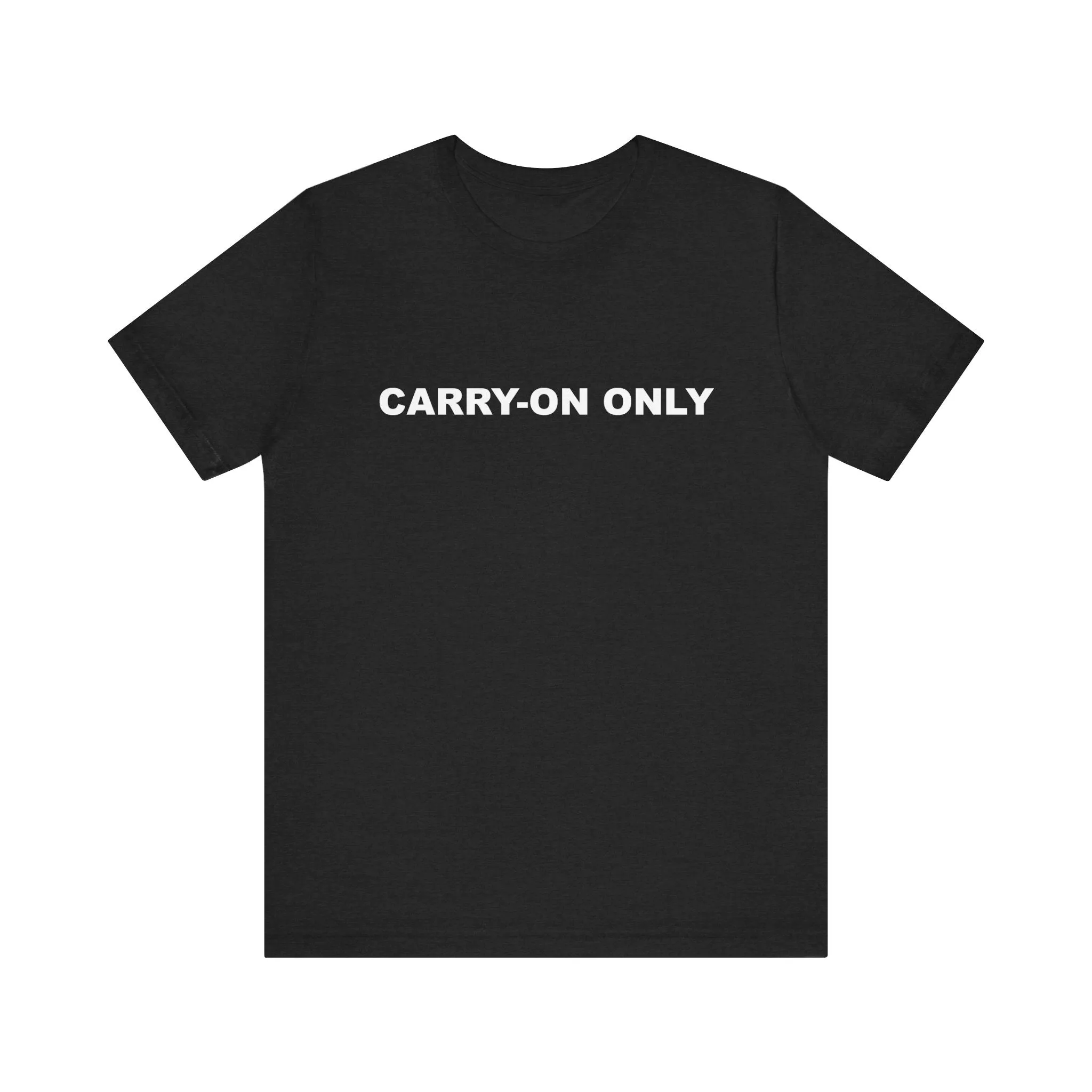 Carry-on OnlyUnisex Jersey Short Sleeve TeeEXPRESS DELIVERY*