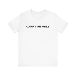 Carry-on OnlyUnisex Jersey Short Sleeve TeeEXPRESS DELIVERY*