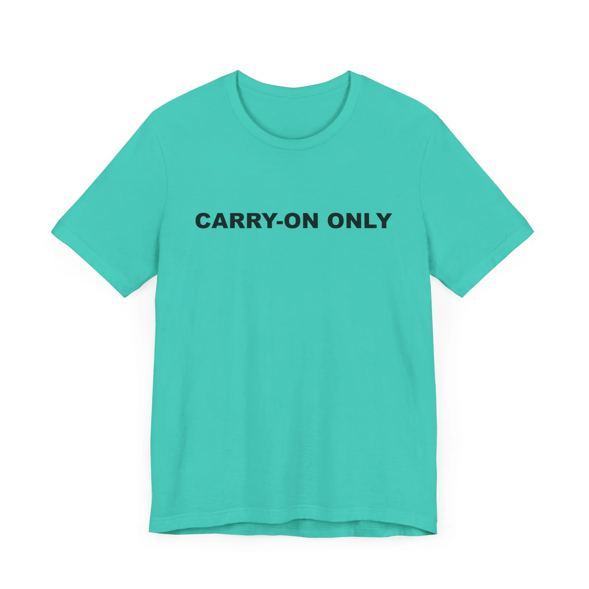 Carry-on OnlyUnisex Jersey Short Sleeve TeeEXPRESS DELIVERY*