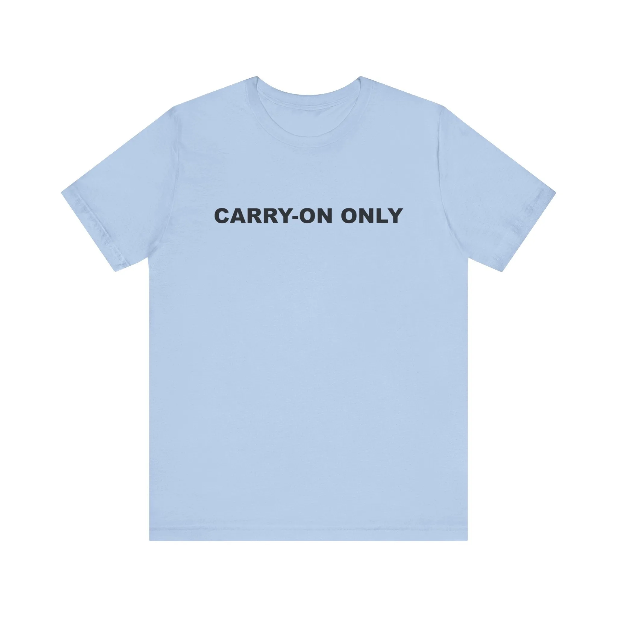 Carry-on OnlyUnisex Jersey Short Sleeve TeeEXPRESS DELIVERY*