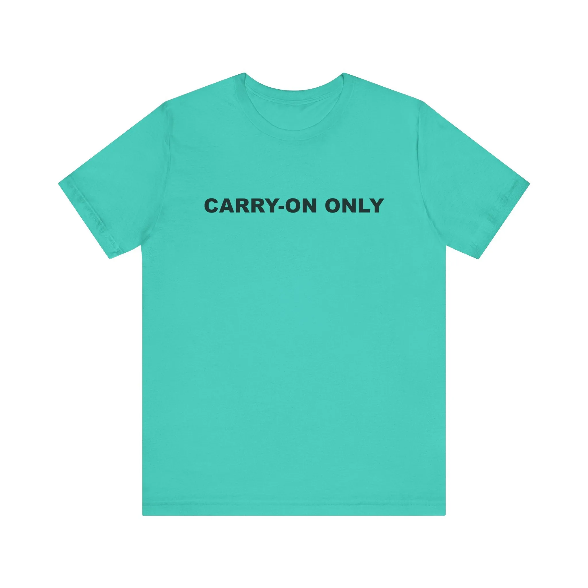 Carry-on OnlyUnisex Jersey Short Sleeve TeeEXPRESS DELIVERY*
