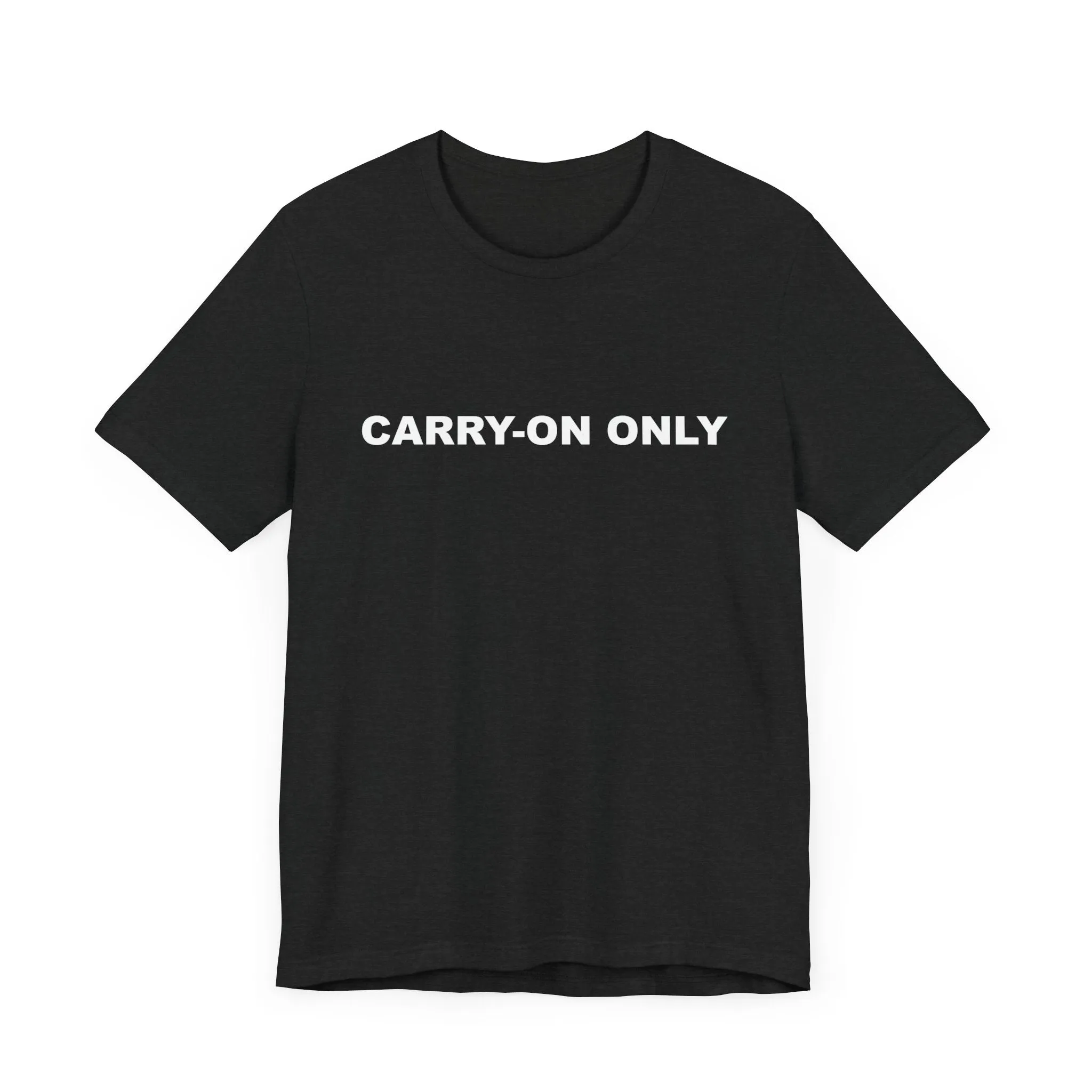 Carry-on OnlyUnisex Jersey Short Sleeve TeeEXPRESS DELIVERY*