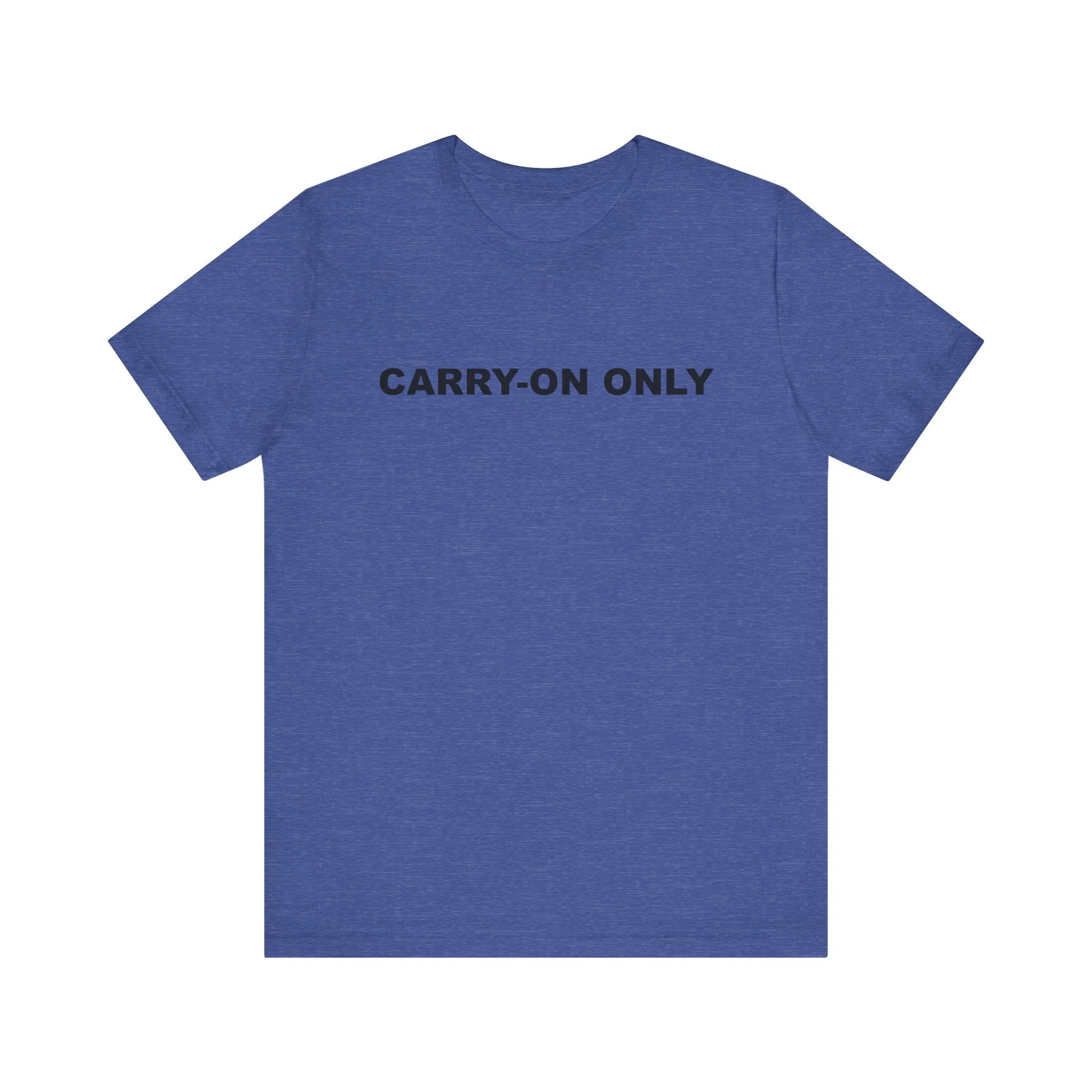 Carry-on OnlyUnisex Jersey Short Sleeve TeeEXPRESS DELIVERY*