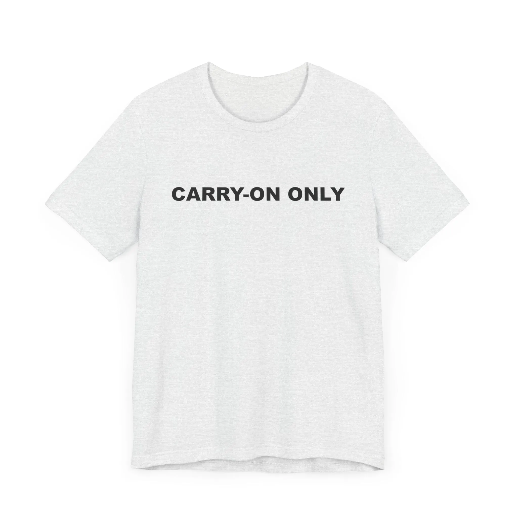 Carry-on OnlyUnisex Jersey Short Sleeve TeeEXPRESS DELIVERY*