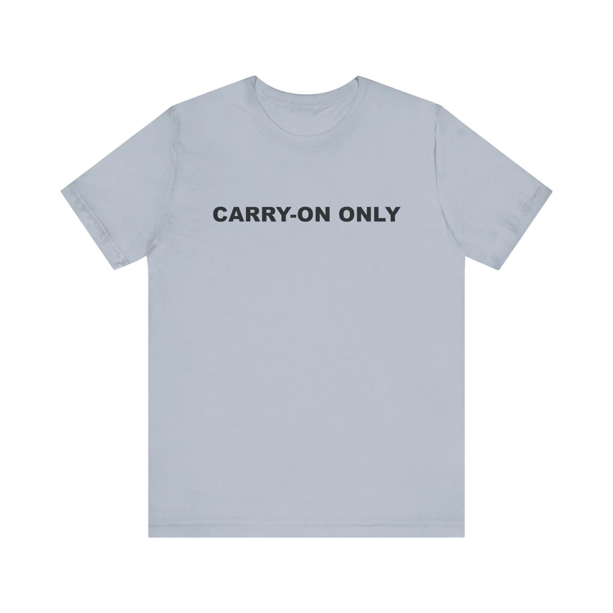 Carry-on OnlyUnisex Jersey Short Sleeve TeeEXPRESS DELIVERY*