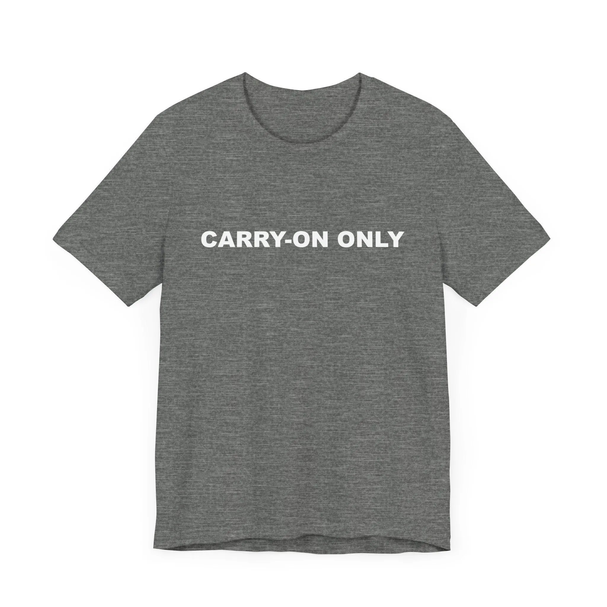 Carry-on OnlyUnisex Jersey Short Sleeve TeeEXPRESS DELIVERY*