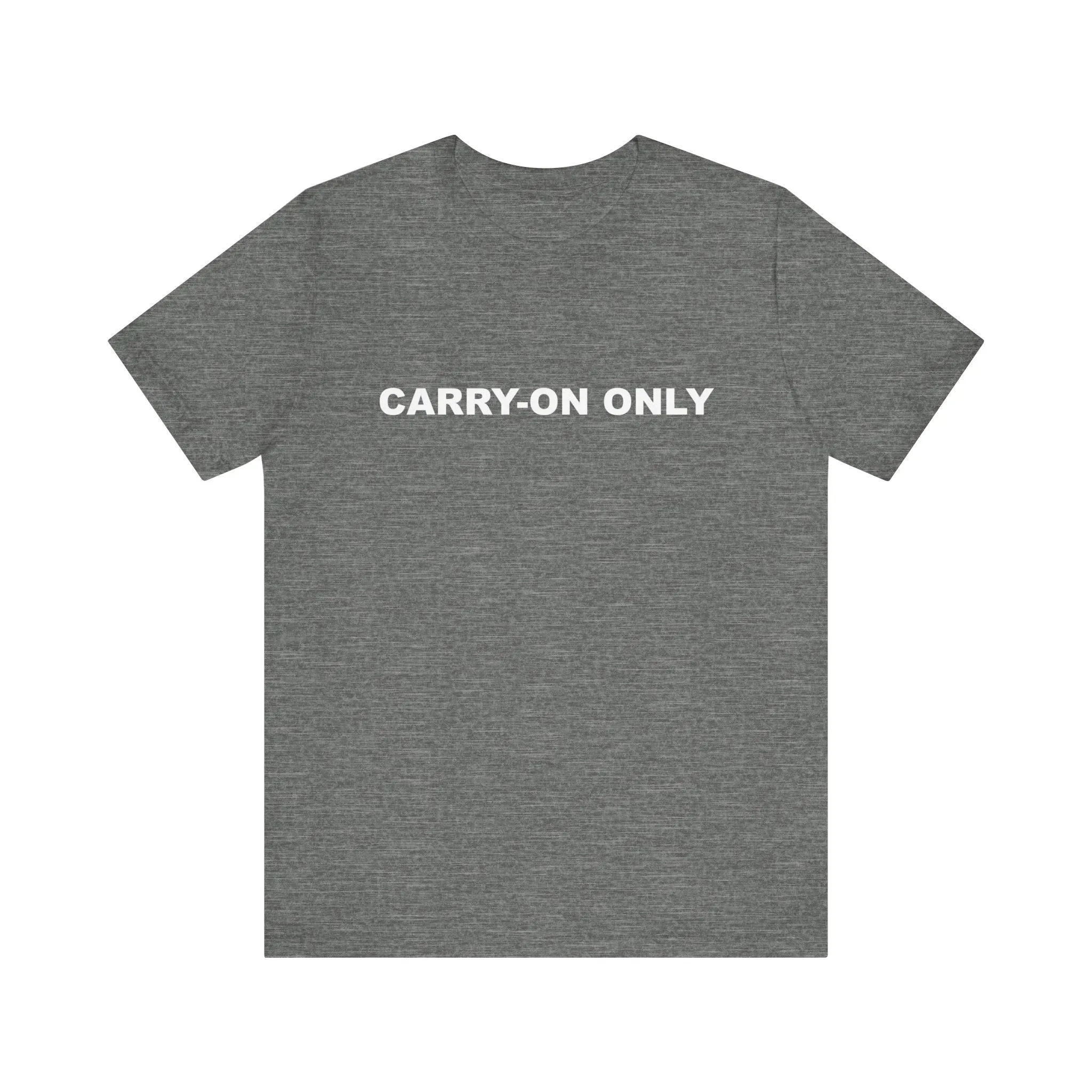Carry-on OnlyUnisex Jersey Short Sleeve TeeEXPRESS DELIVERY*