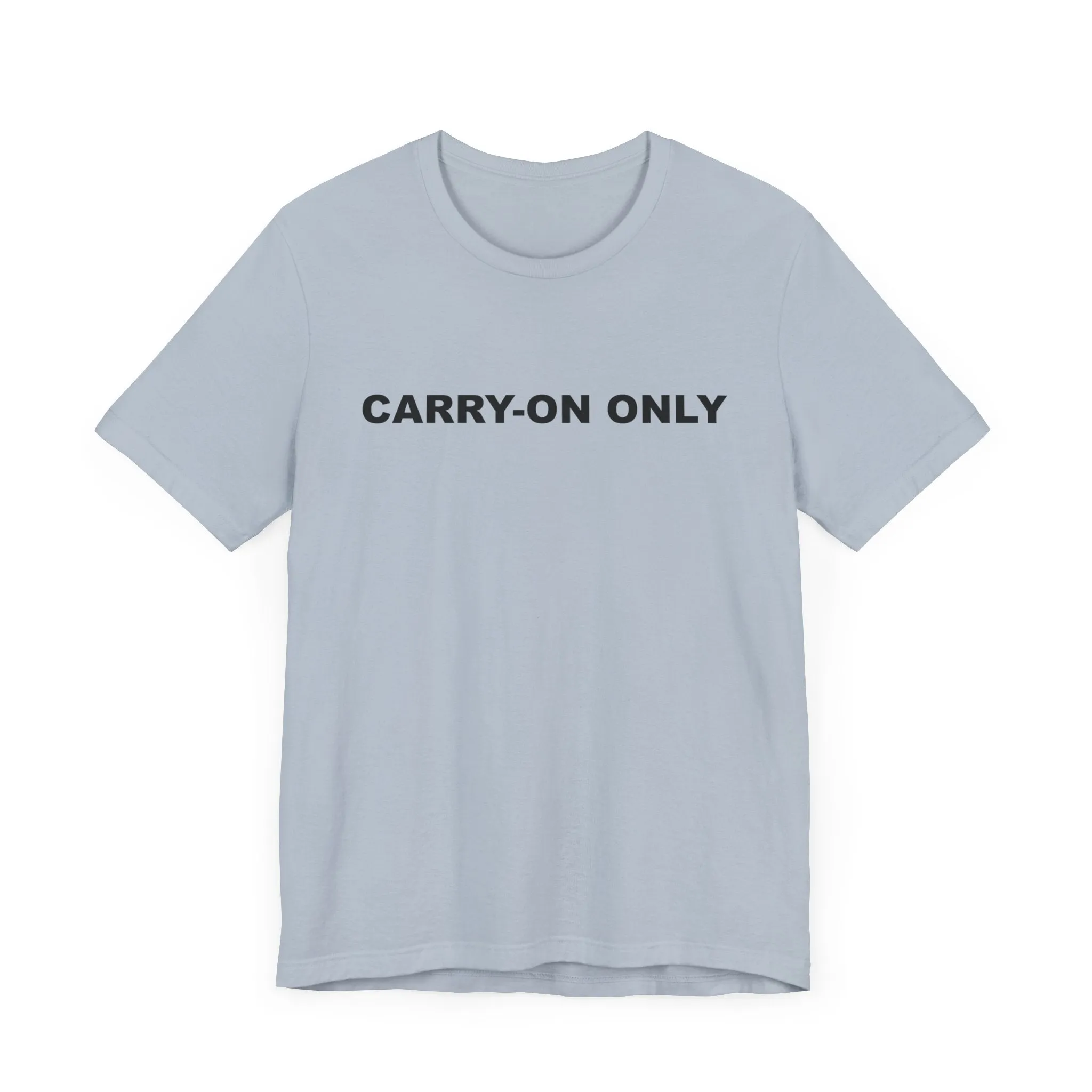 Carry-on OnlyUnisex Jersey Short Sleeve TeeEXPRESS DELIVERY*