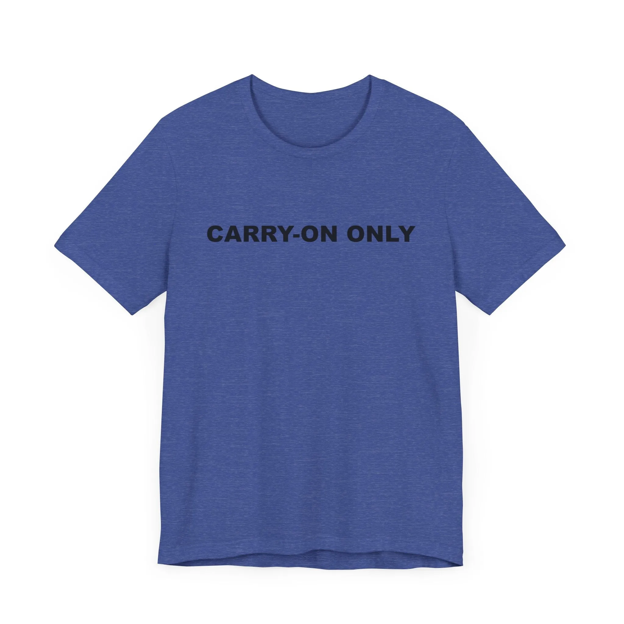 Carry-on OnlyUnisex Jersey Short Sleeve TeeEXPRESS DELIVERY*