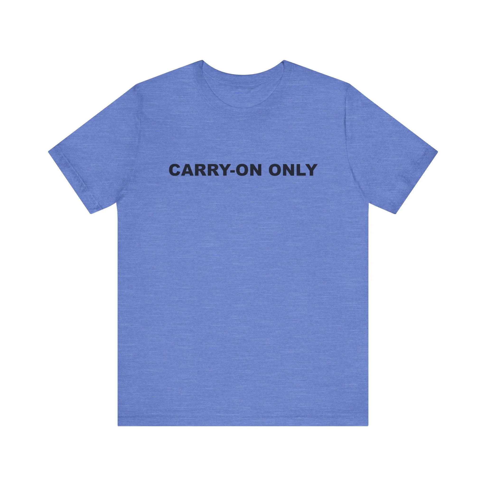 Carry-on OnlyUnisex Jersey Short Sleeve TeeEXPRESS DELIVERY*