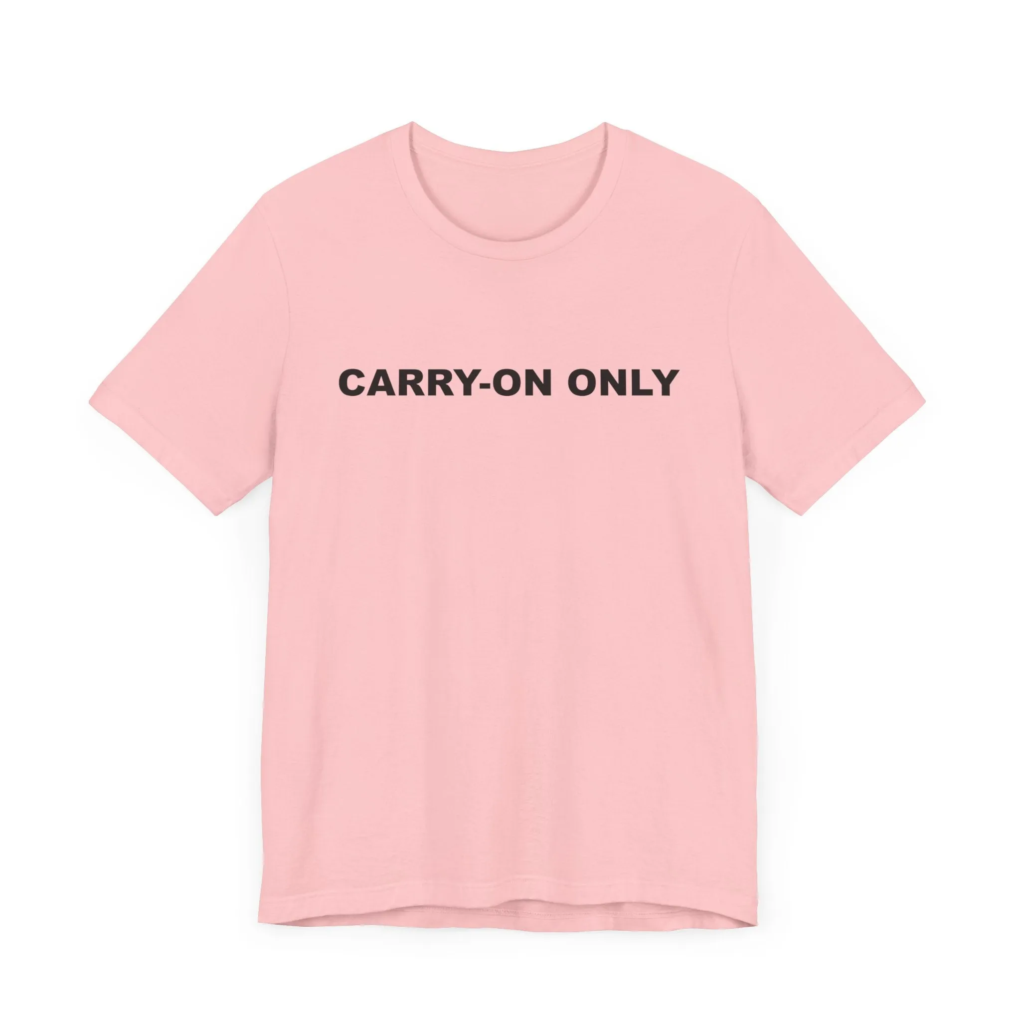 Carry-on OnlyUnisex Jersey Short Sleeve TeeEXPRESS DELIVERY*