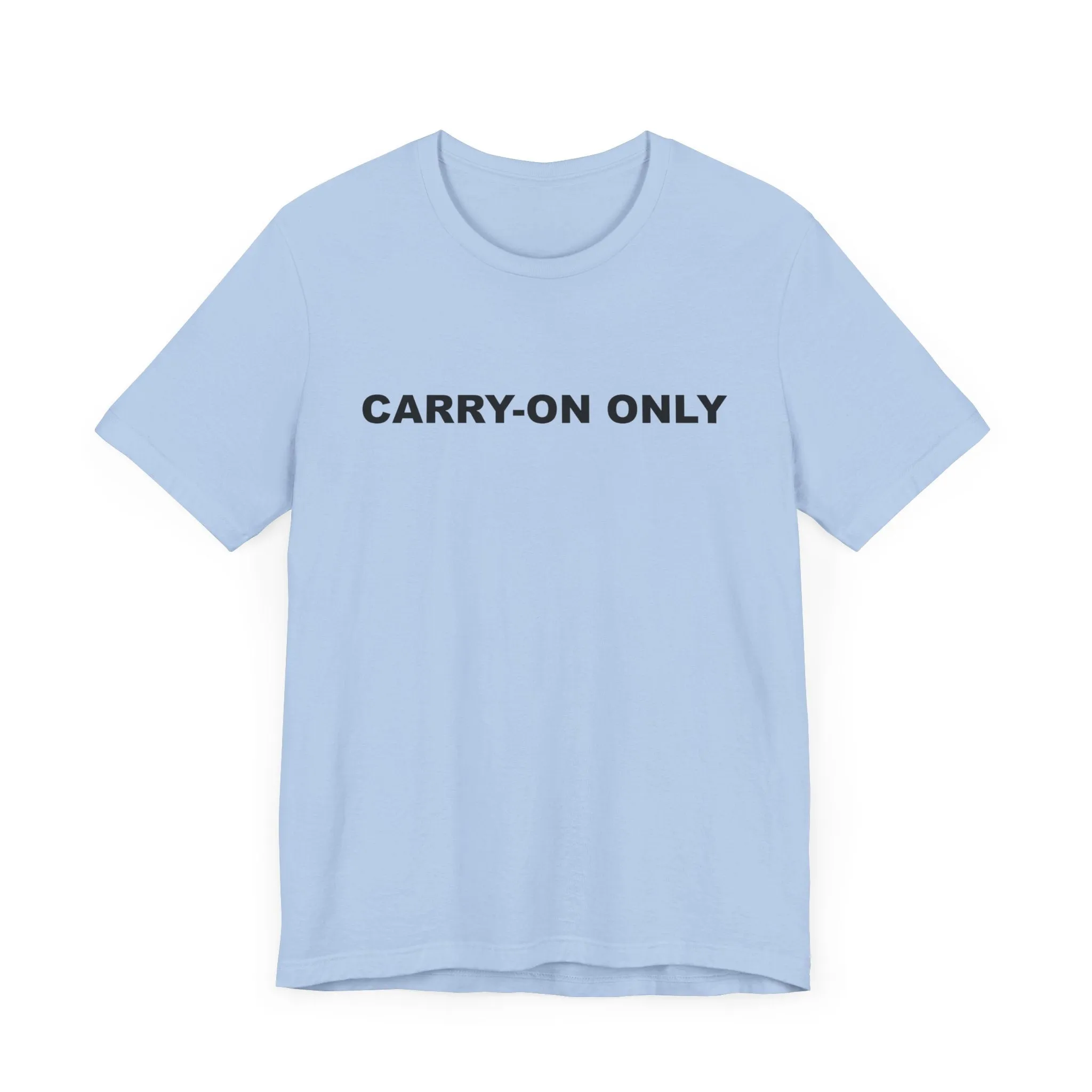 Carry-on OnlyUnisex Jersey Short Sleeve TeeEXPRESS DELIVERY*