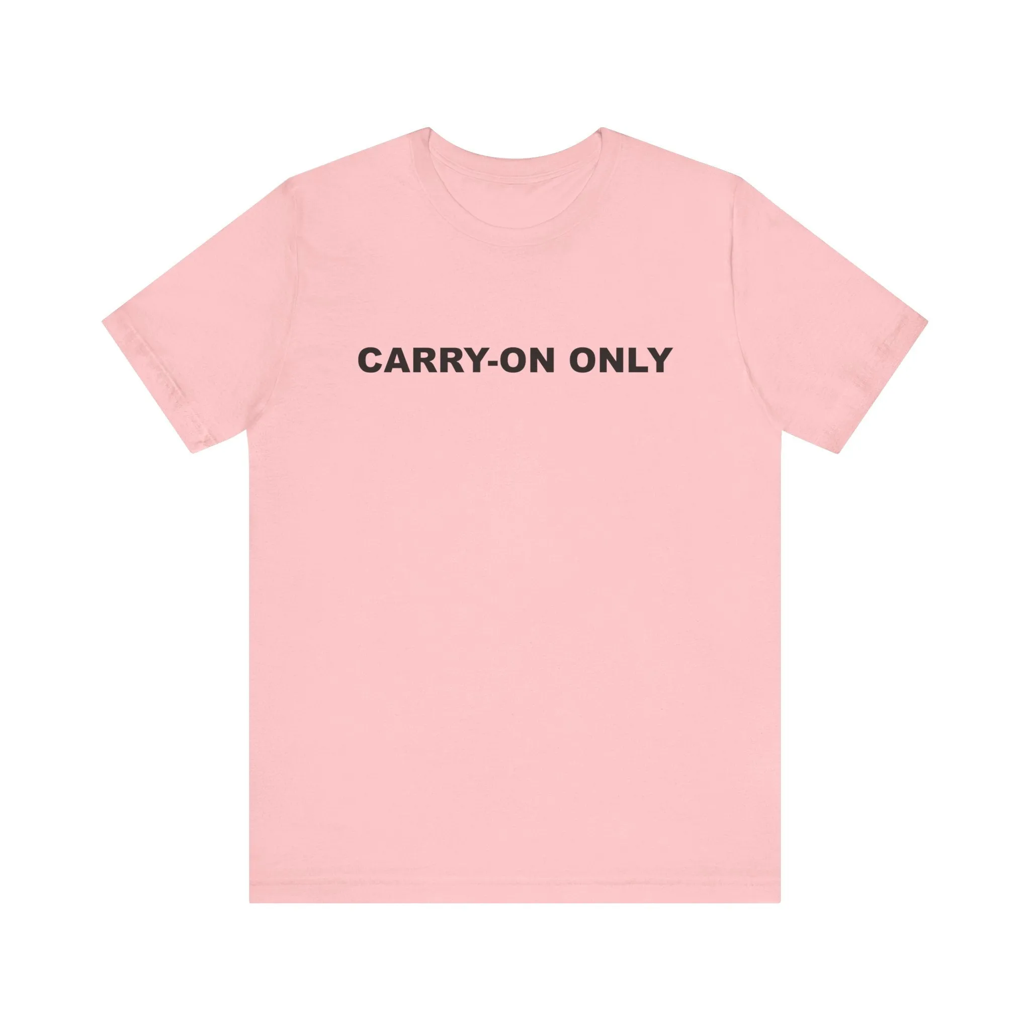 Carry-on OnlyUnisex Jersey Short Sleeve TeeEXPRESS DELIVERY*