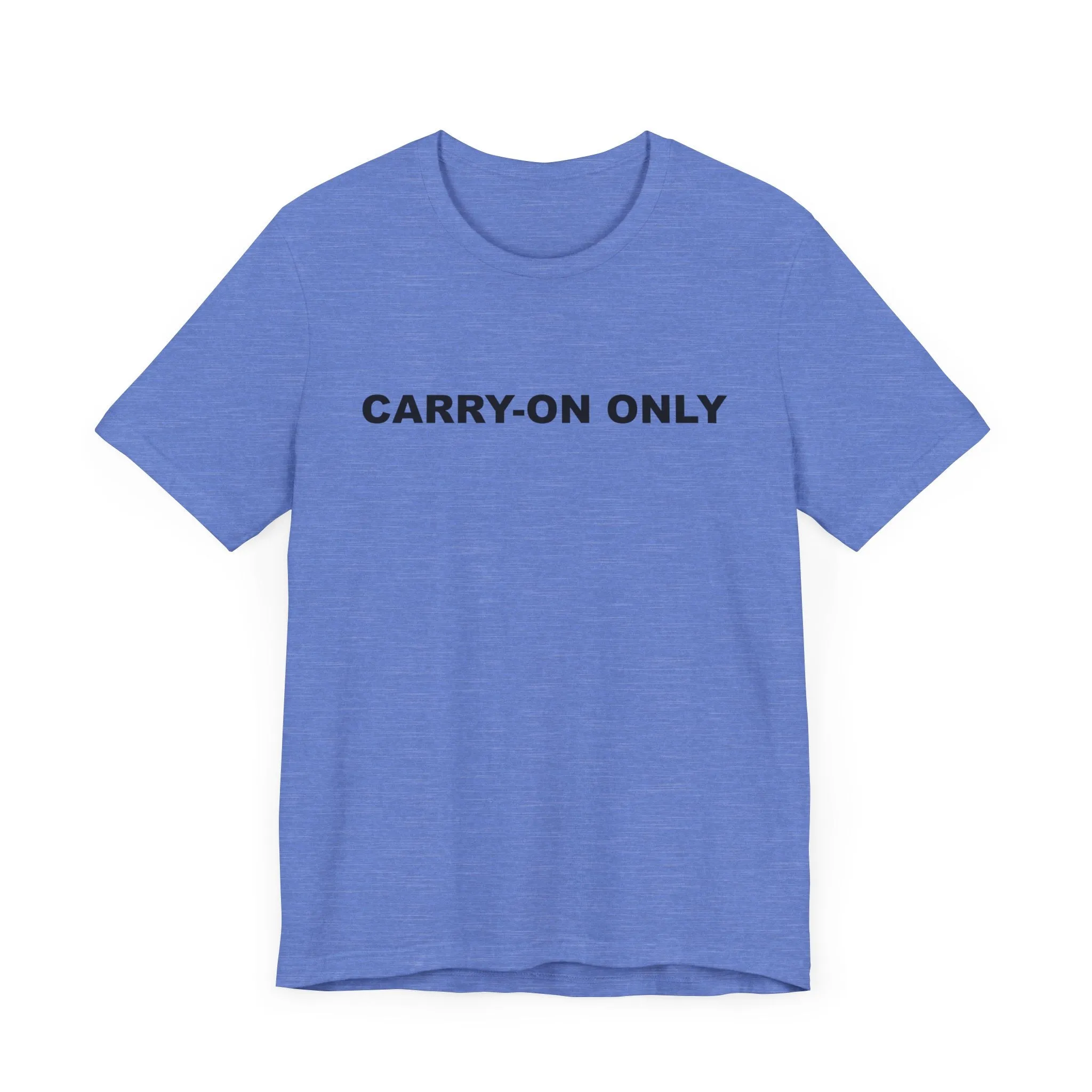 Carry-on OnlyUnisex Jersey Short Sleeve TeeEXPRESS DELIVERY*
