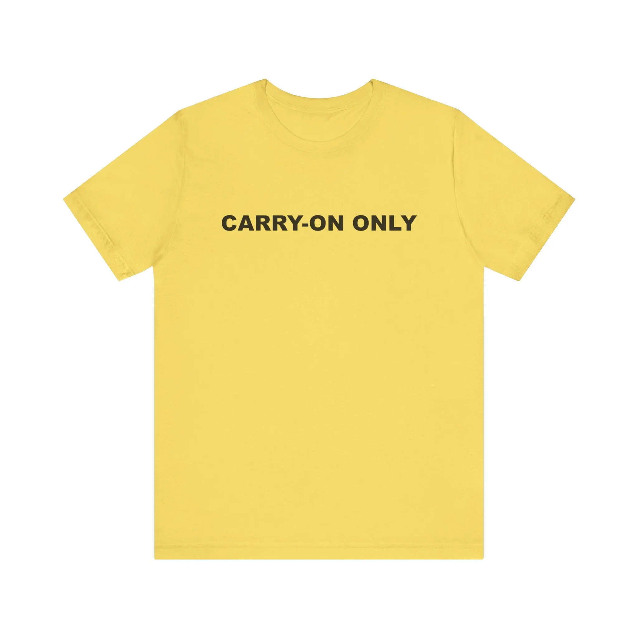 Carry-on OnlyUnisex Jersey Short Sleeve TeeEXPRESS DELIVERY*
