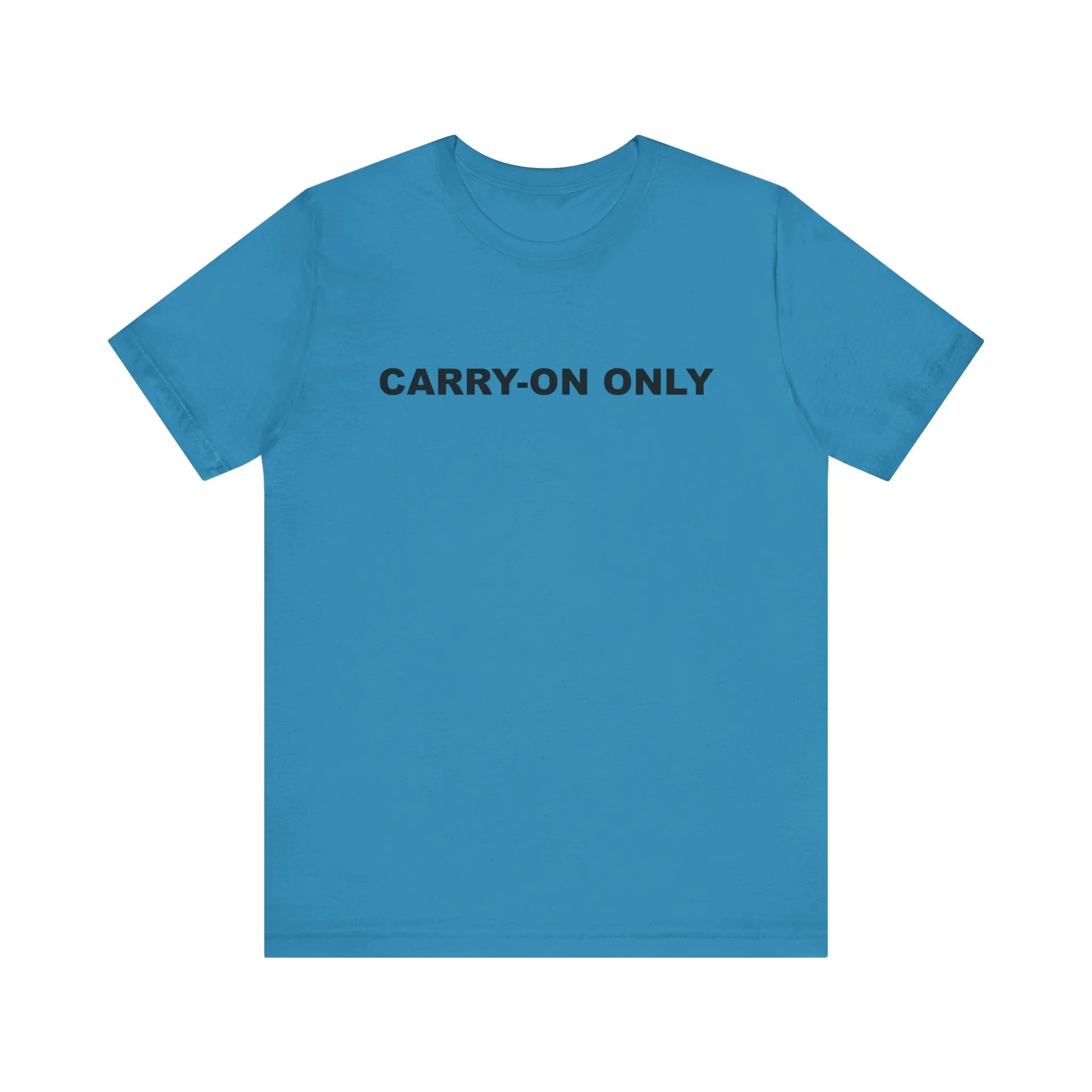 Carry-on OnlyUnisex Jersey Short Sleeve TeeEXPRESS DELIVERY*