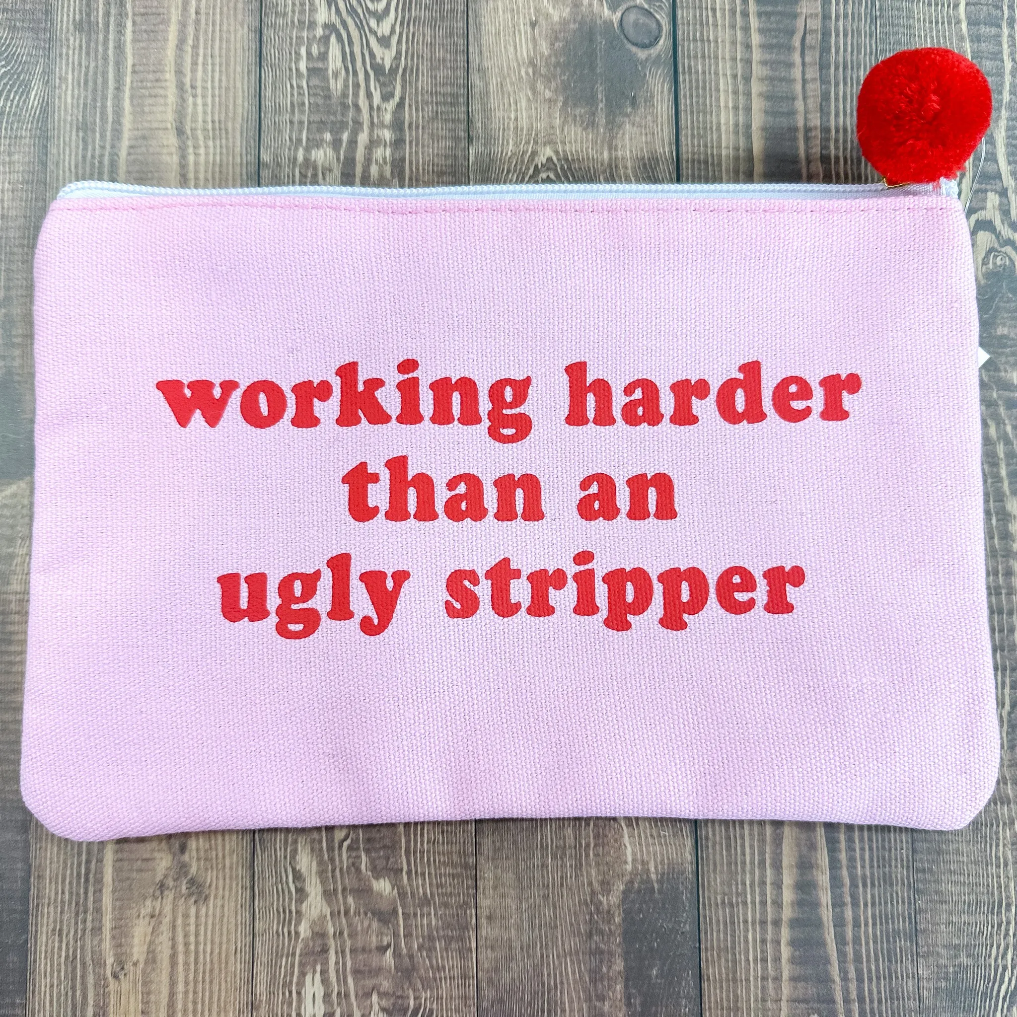 Working Harder Than An Ugly Stripper Cosmetic Bag