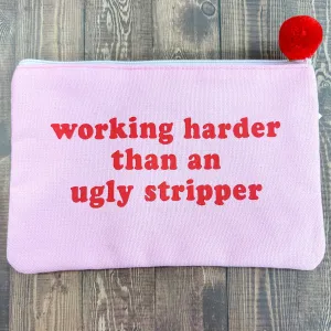 Working Harder Than An Ugly Stripper Cosmetic Bag